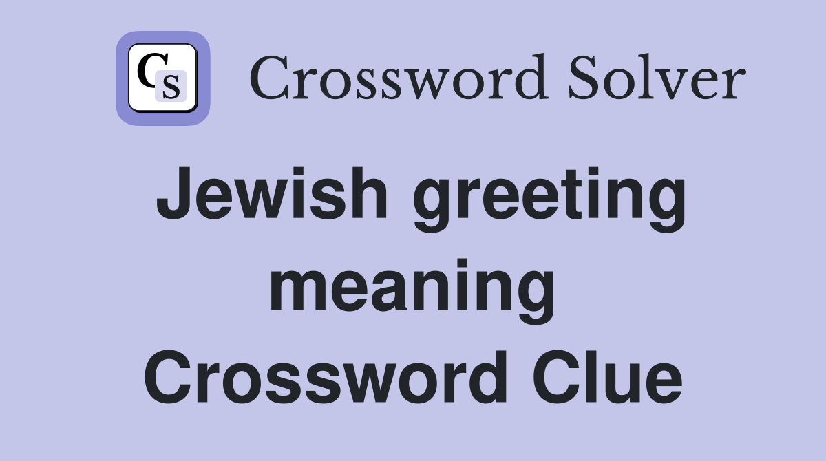 jewish-greeting-meaning-peace-crossword-clue-answers-crossword